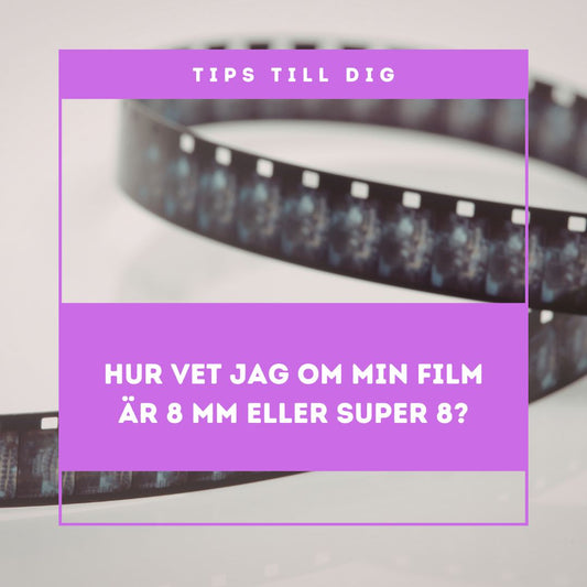 Super 8 eller 8 mm? Så ser du skillnaden – och digitaliserar filmen